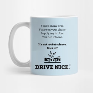 Drive nice, don't be a rear end. Mug